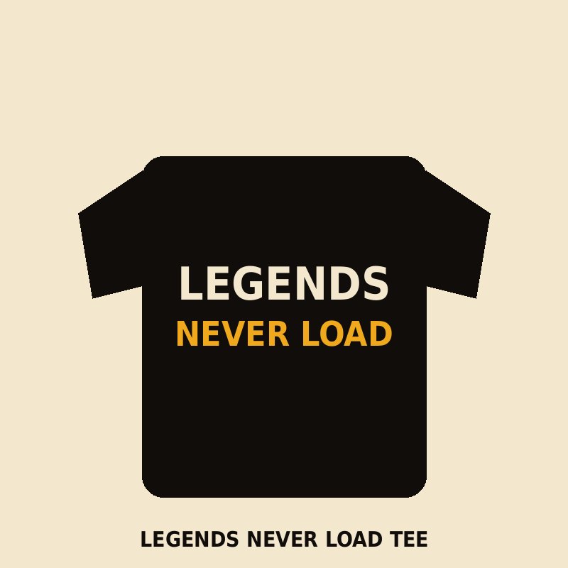 Legends Never Load Tee mockup